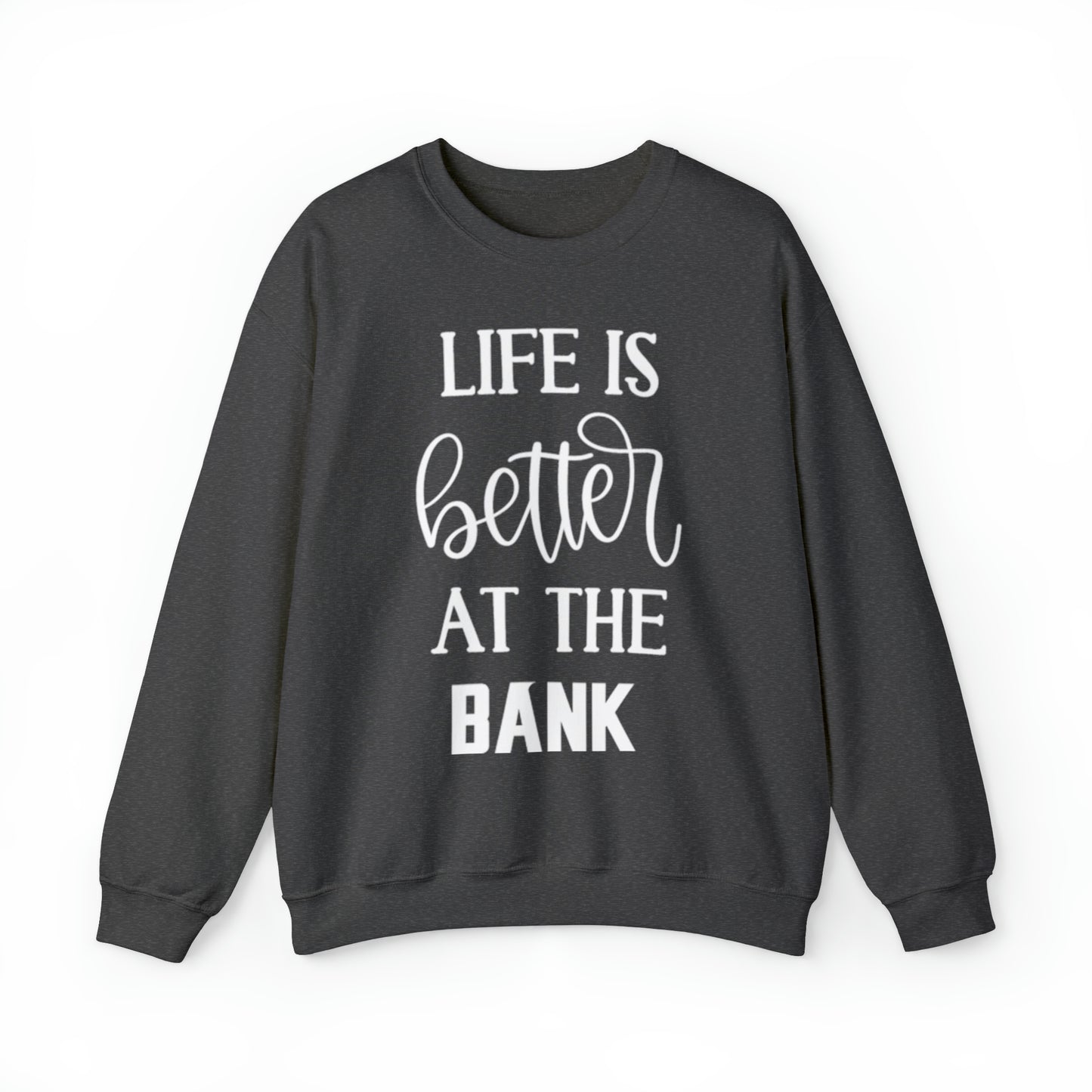 Unisex Heavy Blend™ Crewneck - Life is Better at the BANK