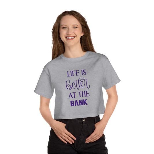 Women's Champion Heritage Cropped Top - Life is Better at the BANK