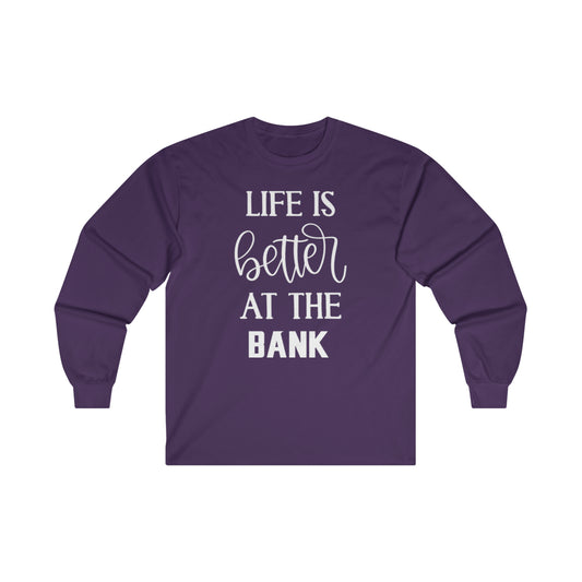 Ultra Cotton Long Sleeve - Life is Better at the BANK