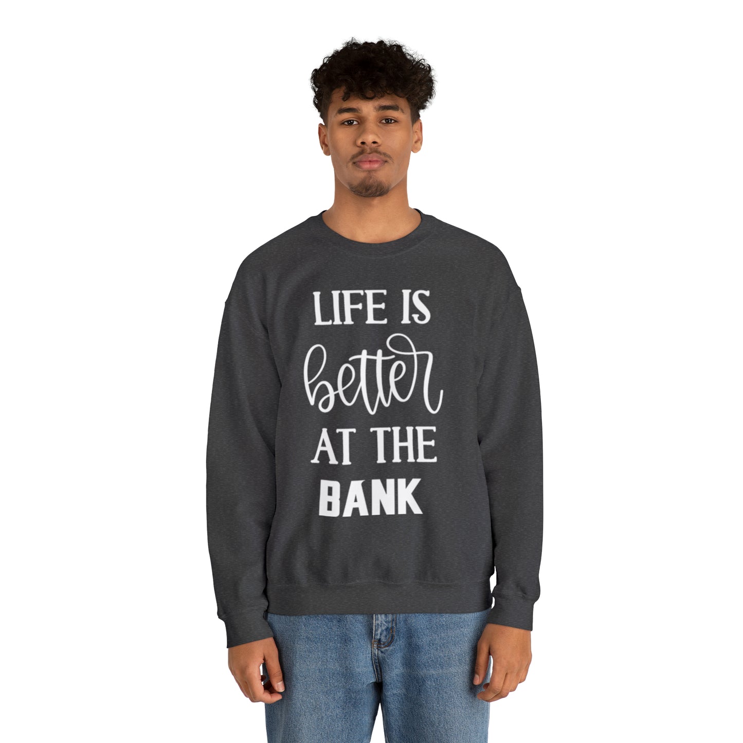 Unisex Heavy Blend™ Crewneck - Life is Better at the BANK